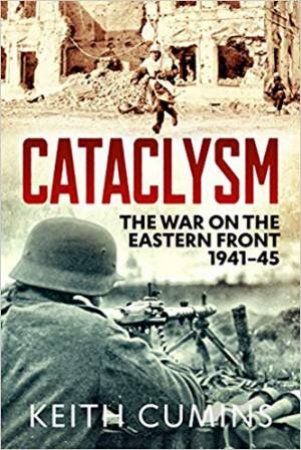 Cataclysm: The War On The Eastern Front, 1941?45 by Keith Cumins