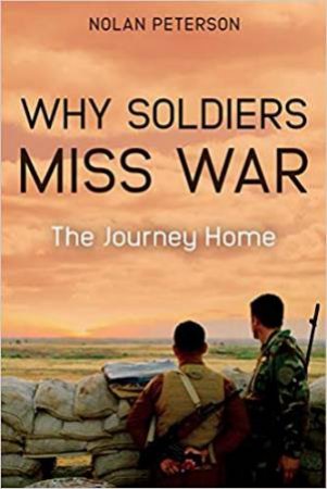 Why Soldiers Miss War: The Journey Home by Nolan Peterson