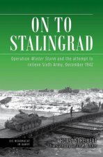 On To Stalingrad Operation Winter Storm And The Attempt To Relieve Sixth Army December 1942