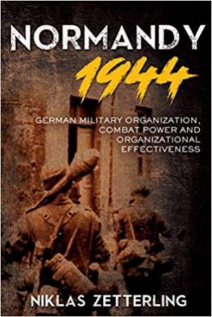 German Military Organization, Combat Power And Organizational Effectiveness by Niklas Zetterling