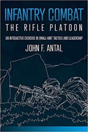 Infantry Combat: The Rifle Platoon by John F Antal