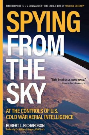 Spying From The Sky by Robert L. Richardson & William J. Gregory