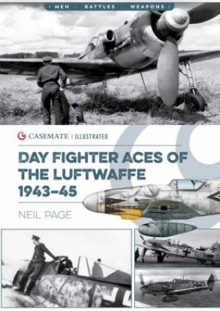 Day Fighter Aces Of The Luftwaffe 1943-45 by Neil Page