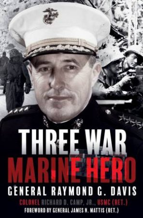 Three War Marine Hero: General Raymond G Davis by Richard Camp