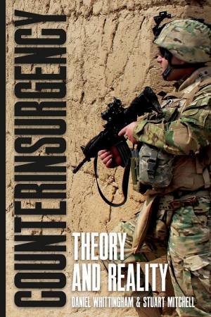 Counterinsurgency: Theory And Reality by Daniel Whittingham & Stuart Mitchell