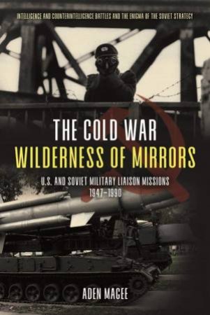 The Cold War Wilderness Of Mirrors by Aden Magee