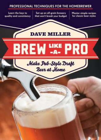 Brew Like a Pro by DAVE MILLER