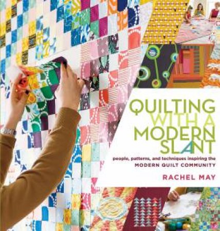 Quilting With a Modern Slant by Rachel May