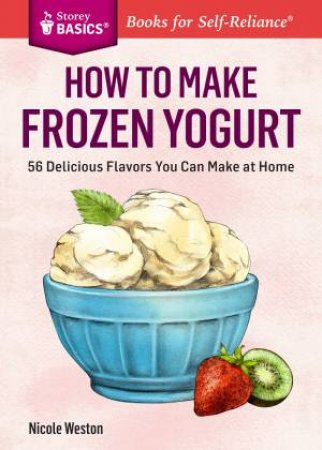 How to Make Frozen Yogurt by NICOLE WESTON