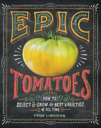 Epic Tomatoes by Craig Lehoullier