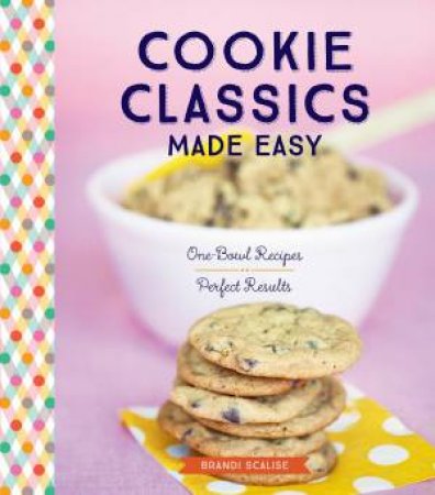 Cookie Classics Made Easy by BRANDI SCALISE