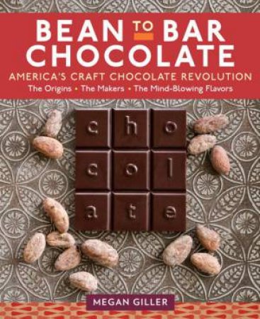 Bean-To-Bar Chocolate by Megan Giller