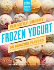 Perfectly Creamy Frozen Yogurt 56 Amazing Flavors