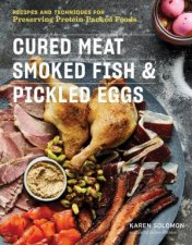 Cured Meat Smoked Fish  Pickled Eggs 65 Flavorful Recipes For Preserving ProteinPacked Foods