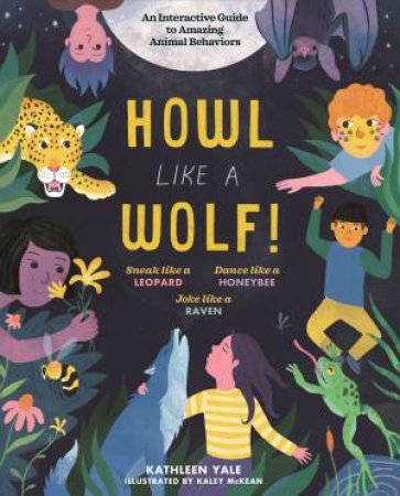 Howl Like A Wolf! An Interactive Guide To Animal Behaviors by Kathleen Yale