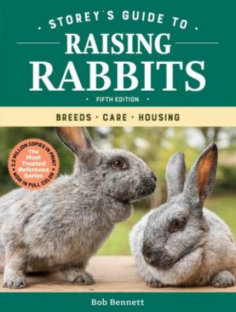 Storey's Guide To Raising Rabbits: Breeds, Care, Housing by Bob Bennett