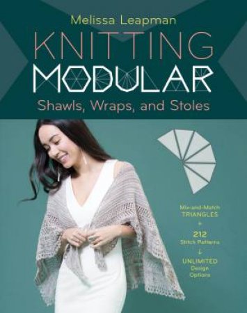 Knitting Modular Shawls, Wraps And Stoles by Melissa Leapman