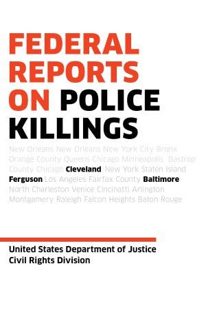 Federal Reports On Police Killings: Ferguson, Cleveland, and Baltimore by U.S. DEPARTMENT OF JUSTICE