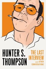 Hunter S Thompson The Last Interview