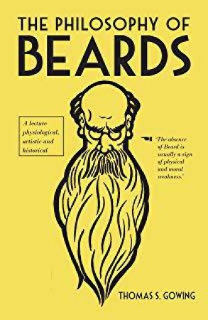 The Philosophy Of Beards by Thomas S. Gowing