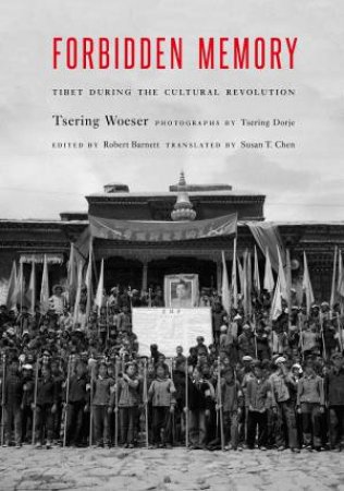 Forbidden Memory: Tibet During The Cultural Revolution by Tsering Woeser