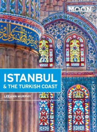 Moon Guides: Istanbul & the Turkish Coast by Leeann Murphy