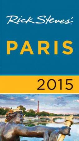 Rick Steves Paris 2015 by Rick Steves & Gene  Openshaw & Steve  Smith