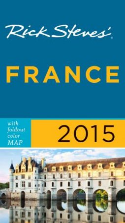 Rick Steves' France 2015 by Rick Steves & Steve Smith