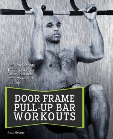 Door Frame Pull-Up Bar Workouts by Ryan George