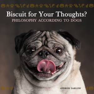 Biscuit for Your Thoughts? Philosophy According to Dogs by Various