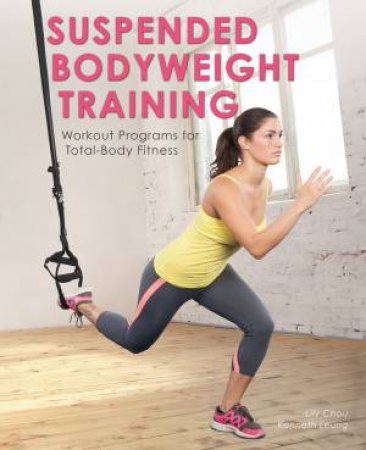 Suspended Bodyweight Training by Lily Chou & Kenneth Leung