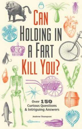 Can Holding in a Fart Kill You? by Andrew Thompson