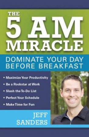 The 5 A.M. Miracle by Jeff Sanders