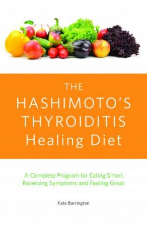 The Hashimoto's Thyroiditis Healing Diet by Rea Frey & Danielle Williamson