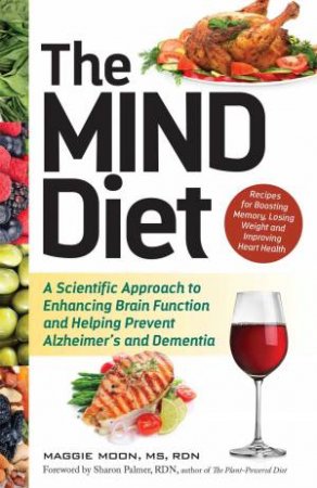 The Mind Diet by Maggie Moon, MS, RDN