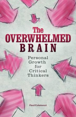 The Overwhelmed Brain: Personal Growth For Critical Thinkers by Paul Colaianni