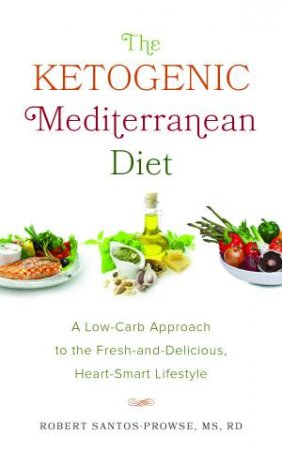 The Ketogenic Mediterranean Diet by Robert Santos-Prowse