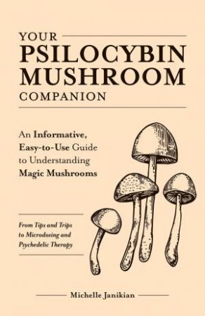 Your Psilocybin Mushroom Companion by Michelle Janikian