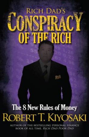 Rich Dad's Conspiracy of the Rich by Robert T. Kiyosaki