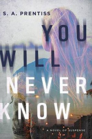 You Will Never Know by S. A. Prentiss