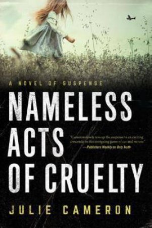 Nameless Acts Of Cruelty by Julie Cameron