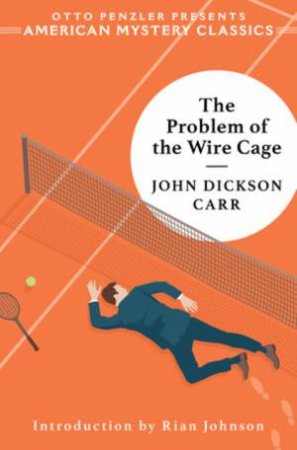 The Problem of the Wire Cage by John Dickson Carr & Rian Johnson