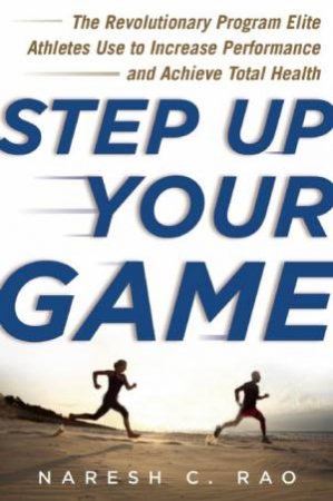 Step Up Your Game by Naresh C. Rao