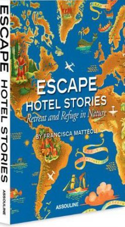 Escape Hotel Stories: Retreat and Refuge in Nature by MATTEOLI FRANCISCA