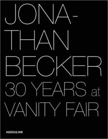 Jonathan Becker: 30 Years at Vanity Fair by BECKER JONATHAN