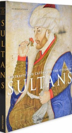 Portraits and Caftans of the Ottoman Sultans by ATASOY NURHAN