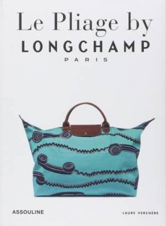 Le Pliage By Longchamp: Tradition And Transformation by Laure Verchere