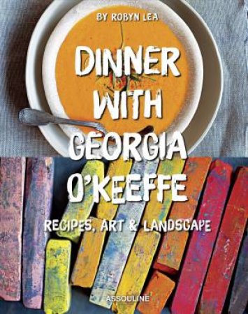 Dinner with Georgia O'Keefe by ROBYN LEA