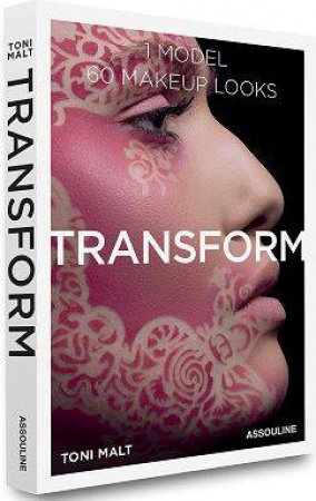 Transform: 60 Makeup Looks by Toni Malt