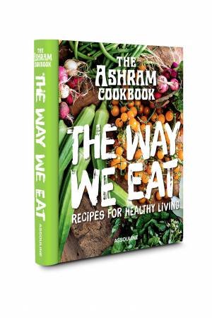 The Ashram Cookbook: The Way We Eat: Recipes For Healthy Living by Catharina Hedberg